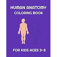 Human Anatomy coloring book for Kids ages 3-8: Fun Human Body coloring, Body science for kids and Preschool ages 3-8 year Girls and Boys, 38 pages, Size 8,5