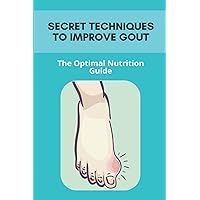 Secret Techniques To Improve Gout: The Optimal Nutrition Guide