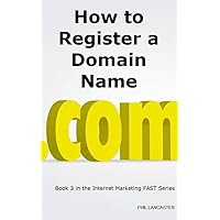 How to Register a Domain Name: it's your business identity (Internet Marketing FAST Book 3) How to Register a Domain Name: it's your business identity (Internet Marketing FAST Book 3) Kindle Paperback