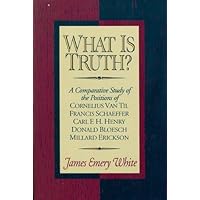 What Is Truth?: A Comparative Study of the Positions of Cornelius Van Til, Francis Schaeffer, Carl F. H. Henry, Donald Bloesch, Millard Erickson What Is Truth?: A Comparative Study of the Positions of Cornelius Van Til, Francis Schaeffer, Carl F. H. Henry, Donald Bloesch, Millard Erickson Paperback