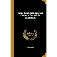 Héros d'autrefois, Jacques Cartier et Samuel de Champlain (French Edition) Héros d'autrefois, Jacques Cartier et Samuel de Champlain (French Edition) Hardcover Paperback