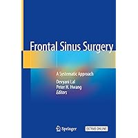 Frontal Sinus Surgery: A Systematic Approach Frontal Sinus Surgery: A Systematic Approach Kindle Hardcover