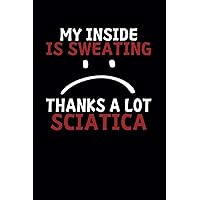 My Inside Is Sweating Thanks A Lot Sciatica - Neuralgia: Writing Journal For Chronic Pain