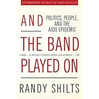 And the Band Played On: Politics, People, and the AIDS Epidemic, 20th-Anniversary Edition And the Band Played On: Politics, People, and the AIDS Epidemic, 20th-Anniversary Edition Kindle Audible Audiobook Paperback Hardcover Audio CD