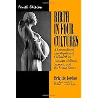 Birth in Four Cultures : A Crosscultural Investigation of Childbirth in Yucatan, Holland, Sweden, and the United States Birth in Four Cultures : A Crosscultural Investigation of Childbirth in Yucatan, Holland, Sweden, and the United States Paperback Kindle Hardcover