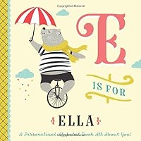 E is for Ella: A Personalized Alphabet Book All About You! (Personalized Children's Book)