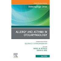Allergy and Asthma in Otolaryngology, An Issue of Otolaryngologic Clinics of North America, E-Book (The Clinics: Surgery) Allergy and Asthma in Otolaryngology, An Issue of Otolaryngologic Clinics of North America, E-Book (The Clinics: Surgery) Kindle Hardcover