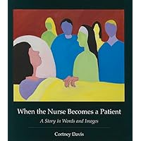 When the Nurse Becomes a Patient: A Story in Words and Images (Literature & Medicine) When the Nurse Becomes a Patient: A Story in Words and Images (Literature & Medicine) Hardcover Kindle