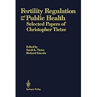 Fertility Regulation and the Public Health: Selected Papers of Christopher Tietze Fertility Regulation and the Public Health: Selected Papers of Christopher Tietze Kindle
