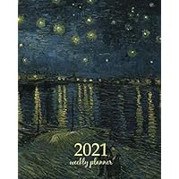 2021 Weekly Planner: Calendar Schedule Organizer Appointment Journal Notebook and Action day art design Starry Night Over the Rhone 1888 - Vincent van Gogh artist (Weekly Monthly Planner 2021)