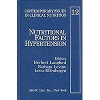 Nutritional Factors in Hypertension (Contemporary Issues in Clinical Nutrition) Nutritional Factors in Hypertension (Contemporary Issues in Clinical Nutrition) Hardcover