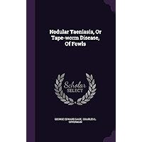 Nodular Taeniasis, Or Tape-worm Disease, Of Fowls Nodular Taeniasis, Or Tape-worm Disease, Of Fowls Hardcover Paperback