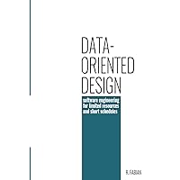 Data-oriented design: software engineering for limited resources and short schedules Data-oriented design: software engineering for limited resources and short schedules Paperback Kindle