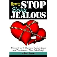 How to Stop Being Jealous: Discover How to Overcome Jealousy Issues and Feel Secure in Your Relationship How to Stop Being Jealous: Discover How to Overcome Jealousy Issues and Feel Secure in Your Relationship Paperback Kindle