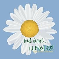 but first….FLOWERS!: first book of flowers