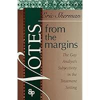 Notes from the Margins: The Gay Analyst's Subjectivity in the Treatment Setting Notes from the Margins: The Gay Analyst's Subjectivity in the Treatment Setting Kindle Hardcover Paperback