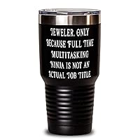 Epic Jeweler 30oz Tumbler, Jeweler. Only Because Full Time, For Colleagues, Present From Colleagues, Insulated Tumbler For Jeweler