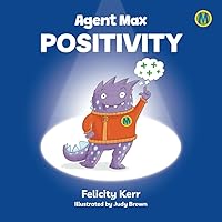 Agent Max: Positivity: Get ready to join Agent Max on an unmissable series of adventure books, looking at themes such as happiness, controlling anger, staying focused, being positive and many more.