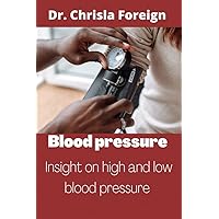 Blood pressure : Insight on high and low blood pressure