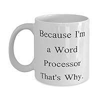 Joke Word processor Gifts, Because I'm a Word Processor, Birthday Unique Gifts, 11oz 15oz Mug For Word processor from Friends