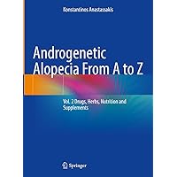 Androgenetic Alopecia From A to Z: Vol. 2 Drugs, Herbs, Nutrition and Supplements Androgenetic Alopecia From A to Z: Vol. 2 Drugs, Herbs, Nutrition and Supplements Kindle Hardcover Paperback