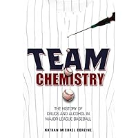 Team Chemistry: The History of Drugs and Alcohol in Major League Baseball (Sport and Society) Team Chemistry: The History of Drugs and Alcohol in Major League Baseball (Sport and Society) Kindle Hardcover Paperback