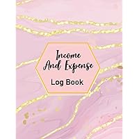 Income And Expense Log Book: Accounting Book for Recording and Tracking Transactions and Personal Finances
