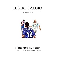 Il mio calcio: In 90...Post! (Italian Edition) Il mio calcio: In 90...Post! (Italian Edition) Paperback