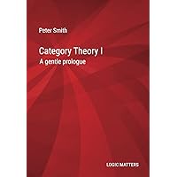 Category Theory I: A gentle prologue Category Theory I: A gentle prologue Paperback