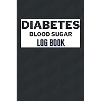 Diabetes Blood Sugar Log Book: Daily Glucose Record Log Book, Notebook to Record and Monitor Diet, Tracker for Diabetics, 6x9 Inches Paperback