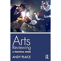 Arts Reviewing: A Practical Guide Arts Reviewing: A Practical Guide Kindle Hardcover Paperback