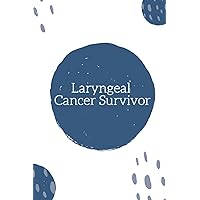 Laryngeal Cancer Survivor: A journal/notebook for laryngeal cancer survivors. Laryngeal Cancer Survivor: A journal/notebook for laryngeal cancer survivors. Paperback
