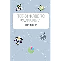 Teens Guide To Economics: Economics 101