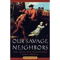 Our Savage Neighbors: How Indian War Transformed Early America Our Savage Neighbors: How Indian War Transformed Early America Hardcover Paperback