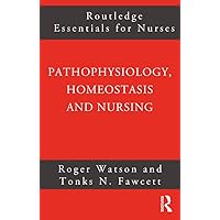Pathophysiology, Homeostasis and Nursing (Routledge Essentials for Nurses) Pathophysiology, Homeostasis and Nursing (Routledge Essentials for Nurses) Kindle Hardcover Paperback Mass Market Paperback