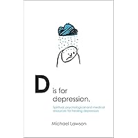 D Is for Depression: Spiritual, psychological and medical sources for healing depression D Is for Depression: Spiritual, psychological and medical sources for healing depression Paperback