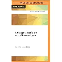La larga travesía de una niña mexicana (Spanish Edition) La larga travesía de una niña mexicana (Spanish Edition) Kindle Audible Audiobook Paperback Audio CD