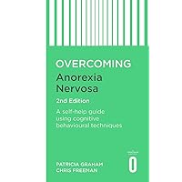 Overcoming Anorexia Nervosa 2nd Edition: A self-help guide using cognitive behavioural techniques (Overcoming Books) Overcoming Anorexia Nervosa 2nd Edition: A self-help guide using cognitive behavioural techniques (Overcoming Books) Paperback