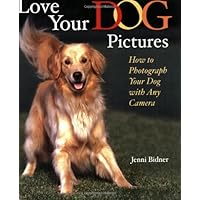 Love Your Dog Pictures: How to Photograph Your Pet with Any Camera Love Your Dog Pictures: How to Photograph Your Pet with Any Camera Paperback Mass Market Paperback