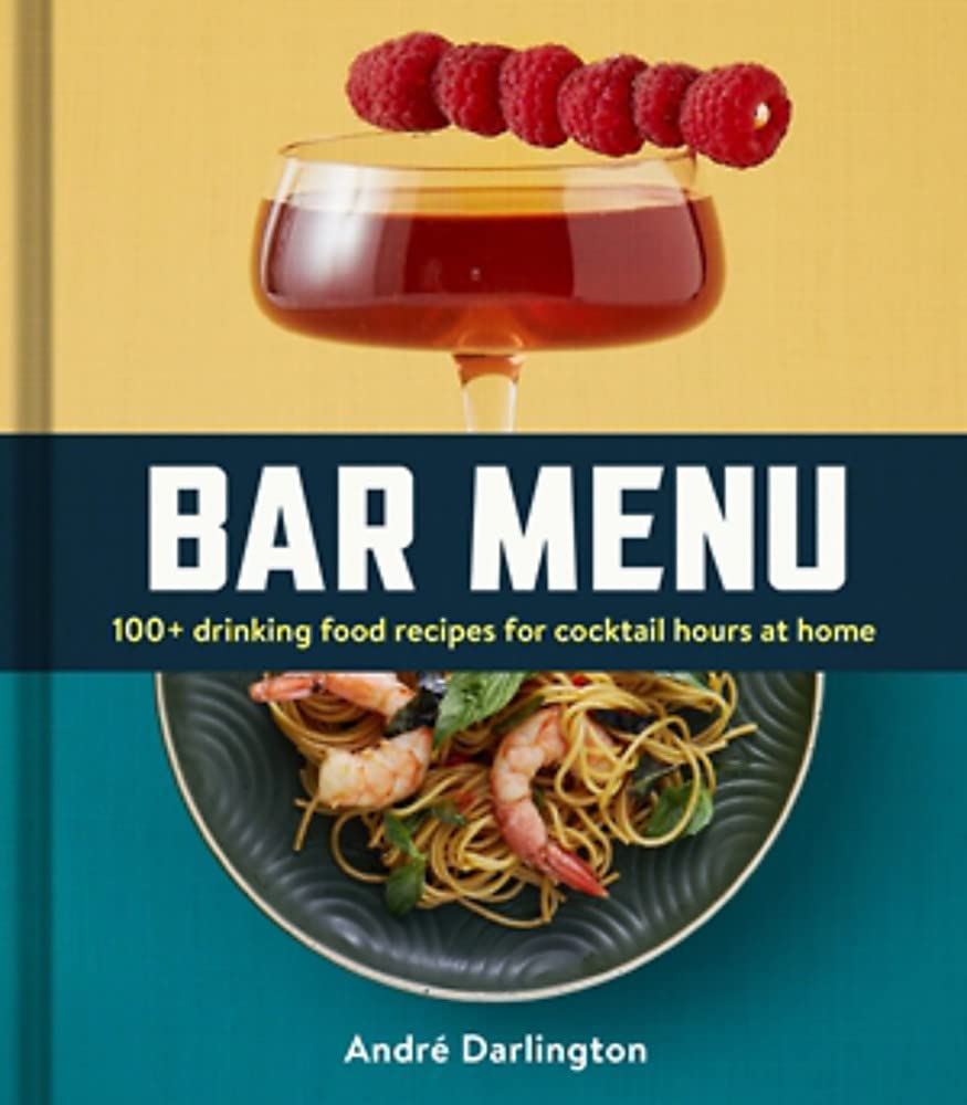 Bar Menu: 100+ Drinking Food Recipes for Cocktail Hours at Home