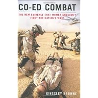 Co-ed Combat: The New Evidence That Women Shouldn't Fight the Nation's Wars Co-ed Combat: The New Evidence That Women Shouldn't Fight the Nation's Wars Hardcover Kindle