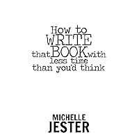 How to Write That Book with Less Time Than You'd Think (How to Write, Publish, and Market Your Book) How to Write That Book with Less Time Than You'd Think (How to Write, Publish, and Market Your Book) Paperback