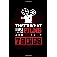 That's What I Do, I Direct Films And I Know Things: Awesome Director 6 x 9, 110 pages Project Tracker