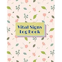 Vital signs log book: Personal vital signs log book for tracking Blood Pressure, Blood Sugar, Temperature, Oxygen Level, and heart rate