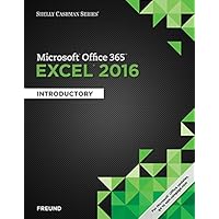 Shelly Cashman Series Microsoft Office 365 & Excel 2016: Introductory Shelly Cashman Series Microsoft Office 365 & Excel 2016: Introductory Paperback