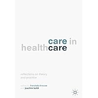 Care in Healthcare: Reflections on Theory and Practice Care in Healthcare: Reflections on Theory and Practice Kindle Hardcover Paperback