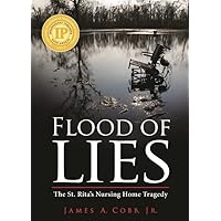 Flood of Lies: The St. Rita's Nursing Home Tragedy Flood of Lies: The St. Rita's Nursing Home Tragedy Paperback Kindle Hardcover