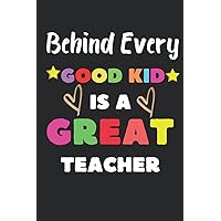Great for Teacher Appreciation Gifts,Behind Every Good Kid Is A Great Teacher: End of Year Gifts,Teacher Appreciation Week,Thank You Gifts,Christmas ... presents/Inspirational Notebooks for Teachers