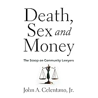 Death, Sex, and Money: The Scoop on Community Lawyers Death, Sex, and Money: The Scoop on Community Lawyers Paperback Kindle