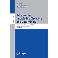 Advances in Knowledge Discovery and Data Mining: 9th Pacific-Asia Conference, PAKDD 2005, Hanoi, Vietnam, May 18-20, 2005, Proceedings (Lecture Notes in Computer Science, 3518) Advances in Knowledge Discovery and Data Mining: 9th Pacific-Asia Conference, PAKDD 2005, Hanoi, Vietnam, May 18-20, 2005, Proceedings (Lecture Notes in Computer Science, 3518) Paperback